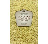 La cucina trapanese e delle isole. Storia e ricette (Universolocale)