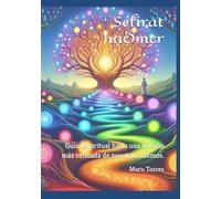 La Cuenta del Omer - Sefirat haOmer: Guia Espiritual hacia una versión más refinada de nosotros mismos.