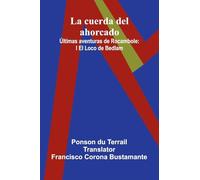 La Cuerda Del Ahorcado; ltimas Aventuras De Rocambole: I El Loco De Bedlam