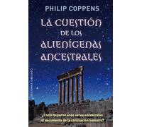 La cuestión de los alienígenas ascentrales: Contribuyeron Esos Seres Ancestrales Al Nacimiento De La Civilizacion Humana? (NUEVA CONSCIENCIA)