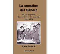 La cuestión del Sáhara. En los orígenes de una invención colonial, 1884-1975 (Diwan hispano-marroquí)