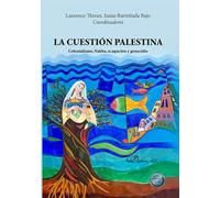 La cuestión Palestina. Colonialismo, Nakba, ocupación y genocidio