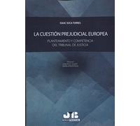 La cuestión prejudicial europea: Planteamiento y competencia del Tribunal de Justicia (Bosch Procesal)