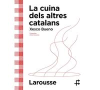 La cuina dels altres catalans (LAROUSSE - Libros Ilustrados/ Prácticos - Gastronomía)