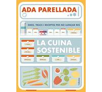 La cuina sostenible: Idees, trucs i receptes per no llençar res (FORA DE COL.LECCIO)