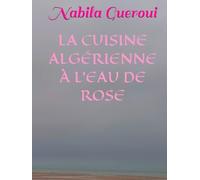 LA CUISINE ALGÉRIENNE À L'EAU DE ROSE