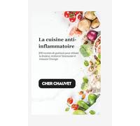 La cuisine anti-inflammatoire: 200 recettes de guérison pour réduire la douleur, renforcer l'immunité et restaurer l'énergie