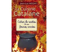 La cuisine catalane: Cahier de recettes de nos jeunes années