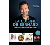 La Cuisine de Bernard: Mes 150 meilleures recettes – Flammarion