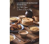 La Cuisine de Mongolie Intérieure - Tome 1: Cinquante classiques de la steppe
