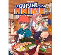 La cuisine des anime: Mangez comme vos héros !