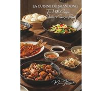La Cuisine du Shandong - Tome 1: Cent plats du Shandong, le berceau de la cuisine du Nord