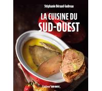 La cuisine du Sud-Ouest (100% Sud Ouest)