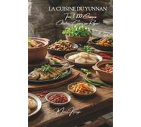La Cuisine du Yunnan - Tome 1: Cent plats du Yunnan : champignons sauvages, vermicelles « passe-pont » et cuisines des vingt-cinq peuples