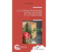 La cuisine française entre histoire et littérature: Des origines aux Lumières (Questions Alimentaires Et Gastronomiques)