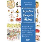 La cuisine française illustrée: Des recettes et des anecdotes pour tout savoir sur la culture gastronomique française (Guide illustré)