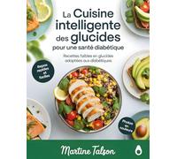 La Cuisine Intelligente des Glucides pour une Santé Diabétique: Recettes faibles en glucides adaptées aux diabétiques