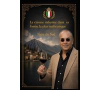 La cuisine italienne dans sa forme la plus authentique: (Sans plats trop modernes ou élaborés : uniquement de la vraie cuisine, transmise de ... avec des anecdotes et des dégustations)