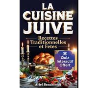 LA CUISINE JUIVE Recettes Traditionelle d'Origine et Spécial Fêtes Juives: Recettes Ashkénazes et Séfarades de Grand-Mère pour le Shabbat et les Fêtes Juives