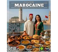La Cuisine Marocaine : Le Grand Livre des Recettes Authentiques - Plus de 150 Recettes Traditionnelles Détaillées et Variées : Tajines, Couscous, Pâtisseries, Salades, Boissons et Bien Plus