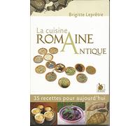 La cuisine romaine antique: 35 Recettes pour aujourd'hui