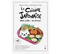 La cuisine sans sushi... ou presque: 40 recettes pour découvrir qu'il y a une vie gastronomique après les sushis !