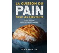La Cuisson Du Pain Pour Les Débutants. Guide De 100+ Recettes Avec Ima