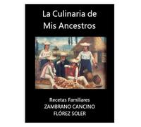 La Culinaria de mis Ancestros: Recetas Autóctonas