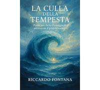 La Culla della Tempesta: Poesie per chi ha il coraggio di attraversare il proprio Oceano