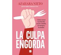 La culpa engorda: Cómo sanar la relación con la comida, el cuerpo y la mente (Somos B)