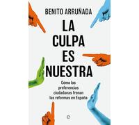 La culpa es nuestra: Cómo las preferencias ciudadanas frenan las reformas en España (Ensayos)