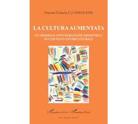 La cultura aumentata: Un modello d'integrazione simmetrica in contesto interculturale (Harmattan Italia)