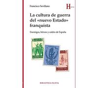 LA CULTURA DE GUERRA DEL "NUEVO ESTADO" FRANQUISTA: Enemigos, héroes y caídos de España (HISTORIA)