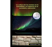 La cultura de los memes en la actualidad y su impacto en la sociedad y educación