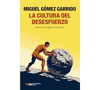 La cultura del desesfuerzo: MERITOCRACIA, TRABAJO Y OTRAS TRAMPAS: 1 (SINGULAR)