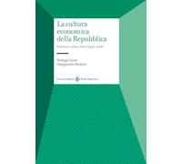 La cultura economica della Repubblica. Pensiero, azioni, fatti (1946-2026) (Studi superiori)