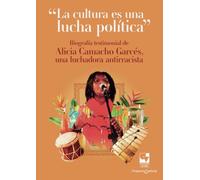 La cultura es una lucha política: Biografía testimonial de Alicia Camacho Garcés una luchadora antirracista