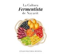 La Cultura Fermentista de Nayarit: Una obra impulsada por la Beca Ricardo Muñoz Zurita
