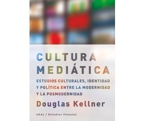 La cultura mediática Estudios culturales, identidad y política entre la modernidad y la posmodernidad