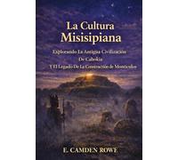 La Cultura Misisipiana: Explorando La Antigua Civilización De Cahokia Y El Legado De La Constructión De Montículos