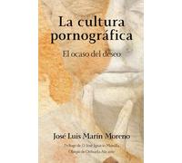 La cultura pornográfica: El ocaso del deseo (Antropología del Amor)