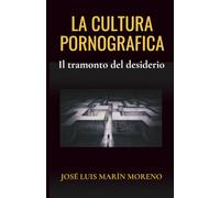 La cultura pornografica: Il tramonto del desiderio (Antropologia dell'amore)