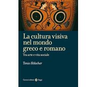 La cultura visiva nel mondo greco e romano (Saggi)