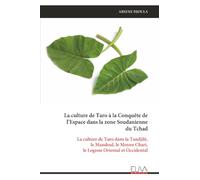 La culture de Taro à la Conquête de l’Espace dans la zone Soudanienne du Tchad: La culture de Taro dans la Tandjilé, le Mandoul, le Moyen Chari, le Logone Oriental et Occidental