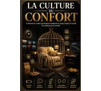 La culture du confort: Comment le confort permanent transforme le corps, l’esprit, le travail, les relations et la société