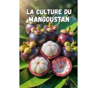 La culture du mangoustan: Secrets pour une culture réussie et un rendement maximal du mangoustan