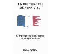 LA CULTURE DU SUPERFICIEL: 17 expériences et anecdotes vécues par l'auteur