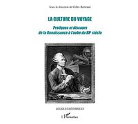 La culture du voyage: Pratiques et discours de la Renaissance à l'aube du XXe siècle