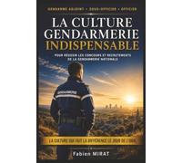 LA CULTURE GENDARMERIE INDISPENSABLE POUR RÉUSSIR LES CONCOURS ET RECRUTEMENTS DE LA GENDARMERIE NATIONALE: Le guide pour réussir les concours de ... et enjeux actuels, avec questions d'oral