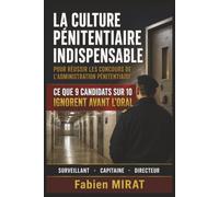 LA CULTURE PÉNITENTIAIRE INDISPENSABLE POUR RÉUSSIR LES CONCOURS DE L'ADMINISTRATION PÉNITENTIAIRE: Le guide de référence pour préparer les concours ... et directeur des services pénitentiaires